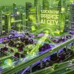 लखनऊ में बनेगी पहली ‘AI सिटी’, 4173 करोड़ के बजट में टेक्नोलॉजी को बड़ा बढ़ावा